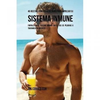 45 recetas poderosas de jugos para impulsar su sistema inmune