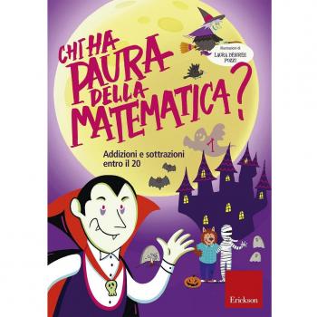 Chi ha paura della matematica? Ediz. a colori. Vol. 1: Addizioni e sottrazioni e