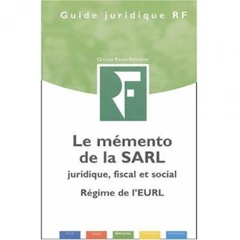 Le mémento de la SARL : Juridique, fiscal et social, régime de l'EURL