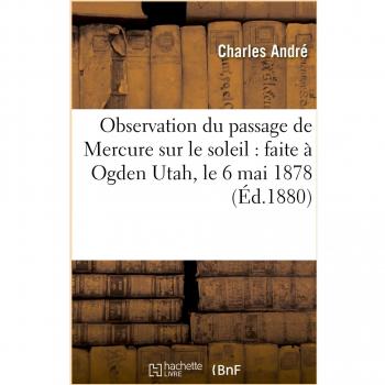 Observation du passage de Mercure sur le soleil : faite à Ogden Utah, le 6 mai 1878