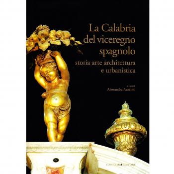 La Calabria del viceregno spagnolo. Storia arte architettura e urbanistica