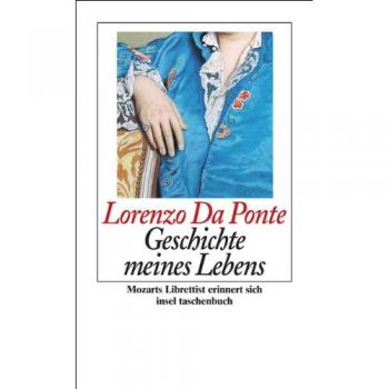 Lorenzo Da Ponte Geschichte Meines Lebens: Mozarts Librettist Erinnert Sich (Insel Taschenbuch)