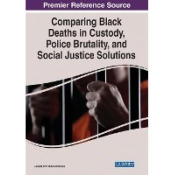 Comparing Black Deaths in Custody, Police Brutality, and Social Justice Solutions