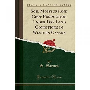 Soil Moisture and Crop Production Under Dry Land Conditions in Western Canada