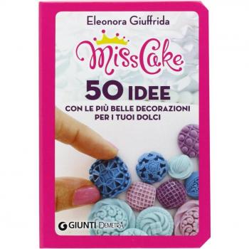 Miss cake. 50 idee con le più belle decorazioni per i tuoi dolci