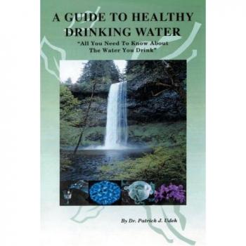 A GUIDE TO HEALTHY DRINKING WATER: All You Need To Know About The Water You Drink
