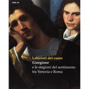 Labirinti del cuore. Giorgione e le stagioni del sentimento tra Venezia e Roma. Ediz. a colori