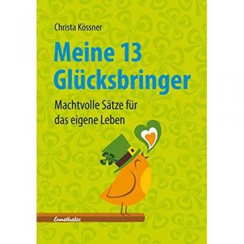 Meine 13 Glücksbringer: Machtvolle Sätze für das eigene Leben