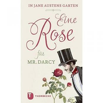 Eine Rose Für Mr. Darcy: In Jane Austens Garten