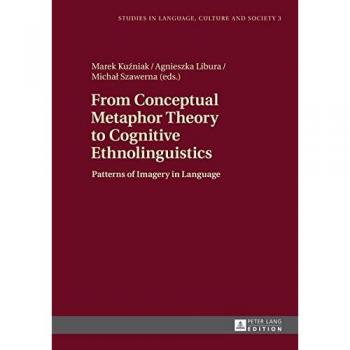 From Conceptual Metaphor Theory to Cognitive Ethnolinguistics: Patterns of Imagery in Language