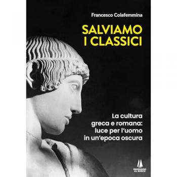 Salviamo i classici. La cultura greca e romana, luce per l'uomo in un'epoca oscura