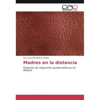 Hernández Cordero, Ana Lucía: Madres en la distancia