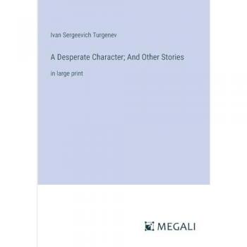Turgenev, Ivan Sergeevich: A Desperate Character; And Other Stories