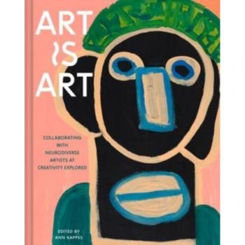 Ann Kappes Art Is Art: Collaborating With Neurodiverse Artists At Creativity Explored