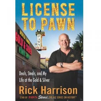 License to Pawn : Deals, Steals and My Life at the Gold & Silver,Rick Harrison