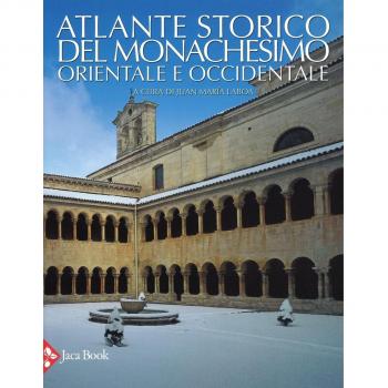Atlante storico del monachesimo orientale e occidentale. Ediz. illustrata