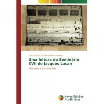 Uma leitura do Seminário XVII de Jacques Lacan: discurso e psicanálise