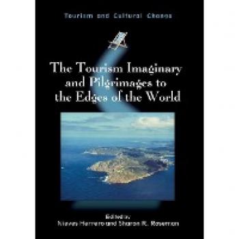 The Tourism Imaginary and Pilgrimages to the Edges of the World (Tourism and Cultural Change, 44)