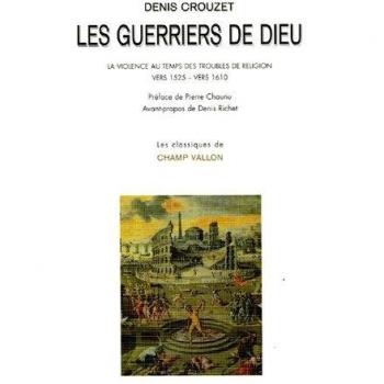 Les guerriers de Dieu : La violence au temps des troubles de religion