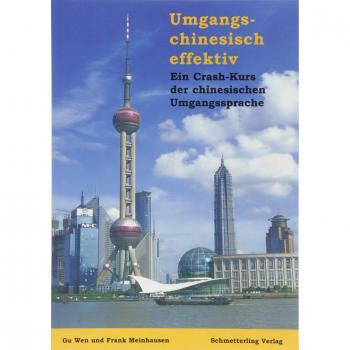 Umgangschinesisch effektiv. Ein Crash-Kurs der chinesischen Umgangssprache / Umgangschinesisch effektiv. Ein Crash-Kurs der chinesischen Umgangssprache