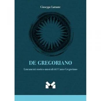 De gregoriano. Lineamenti storico-musicali del canto Gregoriano