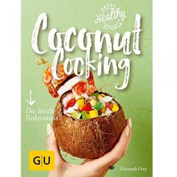 Hannah Frey Coconut Cooking: Da, Iss Die Kokosnuss! (Happy Healthy Kitchen)