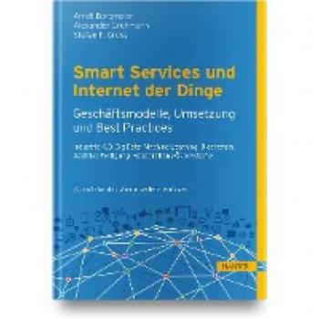 Smart Services und Internet der Dinge: Geschäftsmodelle, Umsetzung und Best Practices