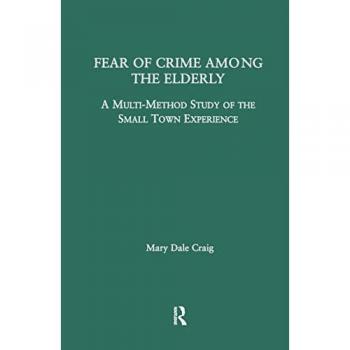 Fear of Crime Among the Elderly, Garland Studies on the Elderly in America