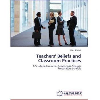 Teachers' Beliefs and Classroom Practices: A Study on Grammar Teaching in Sharjah Preparatory Schools