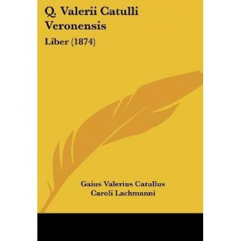 Q. Valerii Catulli Veronensis: Liber (1874)