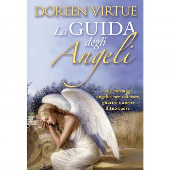 guida degli angeli. 365 messaggi angelici per sollevare, guarire e aprire il tuo