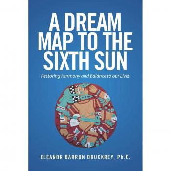 Druckrey Ph. D., Eleanor Barron: A Dream Map to the Sixth Sun