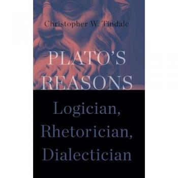 Plato's Reasons: Logician, Rhetorician, Dialectician (Suny Series in Ancient Greek Philosophy)