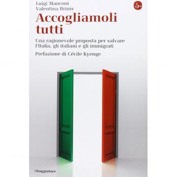 Accogliamoli tutti. Una ragionevole proposta per salvare l'Italia, gli italiani e gli immigrati