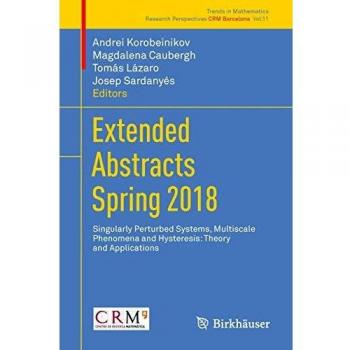 Extended Abstracts Spring 2018: Singularly Perturbed Systems, Multiscale Phenomena and Hysteresis: Theory and Applications