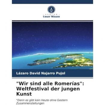 'Wir sind alle Romerías':Weltfestival der jungen Kunst, Fachbücher von Lázaro David Najarro Pujol