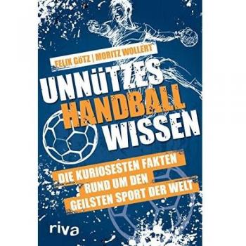 Moritz Wollert Unnützes Handballwissen: Die Kuriosesten Fakten Rund Um Den Geilsten Sport Der Welt. Ein Unterhaltsames Und Informatives Begleitbuch Zur Handball-Wm 2023