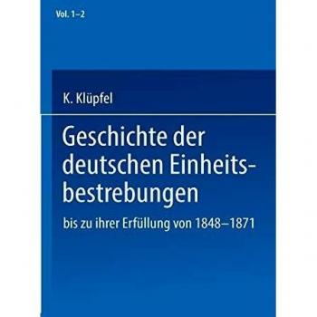 Geschichte der deutschen Einheitsbestrebungen bis zu ihrer Erfüllung 1848–1871