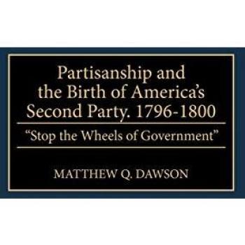 Partisanship and the Birth of America's Second Party, 1796-1800, Contributions in Political Science