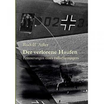 Der verlorene Haufen: Erinnerungen eines Fallschirmjägers