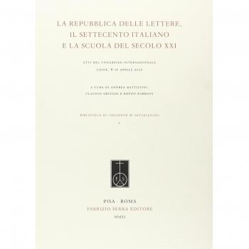 La Repubblica delle lettere, il Settecento italiano e la scuola del secolo XXI. Atti del Congresso internazionale
