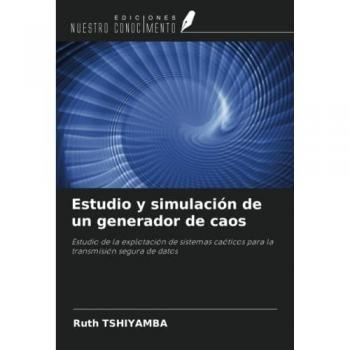Estudio y simulación de un generador de caos: Estudio de la explotación de sistemas caóticos para la transmisión segura de datos