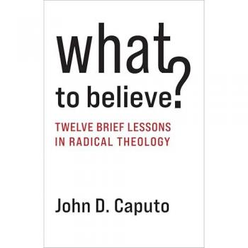 What to Believe? : Twelve Brief Lessons in Radical Theology