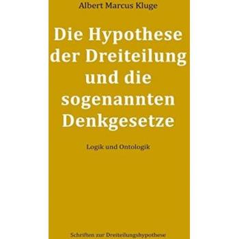 Die Hypothese der Dreiteilung und die sogenannten Denkgesetze: Logik und Ontologik