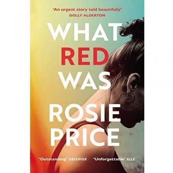 Rosie Price What Red Was: ‘one Of The Most Powerful Debuts You’ll Ever Read’ (Stylist)