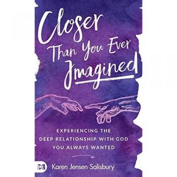 Closer than You Ever Imagined: Experiencing the Deep Relationship with God You Always Wanted