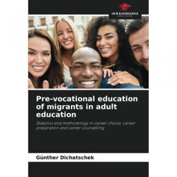 Pre-vocational education of migrants in adult education: Didactics and methodology in career choice, career preparation and career counselling
