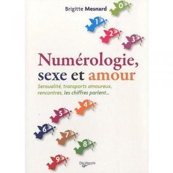 Numérologie, sexe et amour : Sensualité, transports amoureux, rencontres, les chiffres parlent...