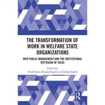 The Transformation of Work in Welfare State Organizations: New Public Management and the Institutional Diffusion of Ideas