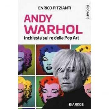 Andy Warhol. Inchiesta sul re della pop art